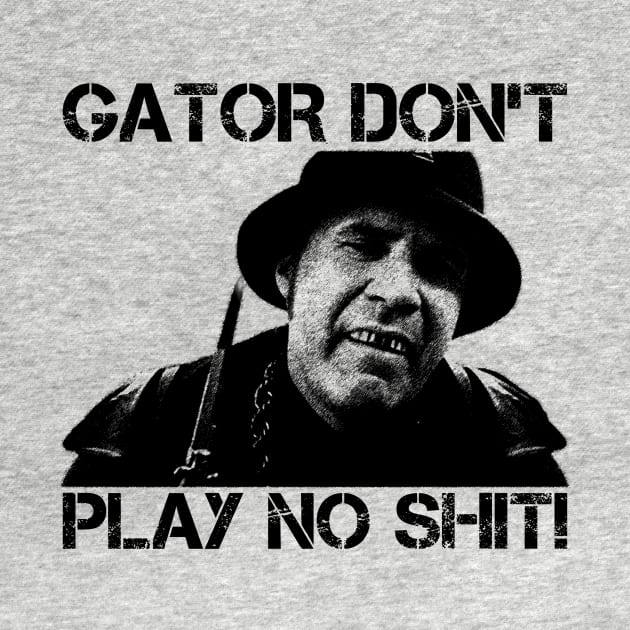 Gator Don't Play No Shit! - Vintage by semrawud